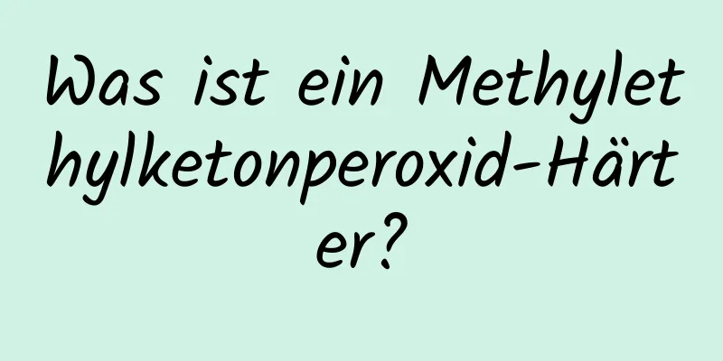 Was ist ein Methylethylketonperoxid-Härter?