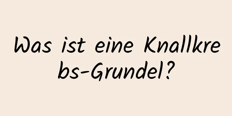 Was ist eine Knallkrebs-Grundel?