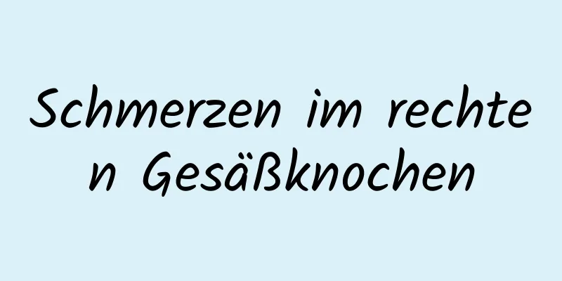 Schmerzen im rechten Gesäßknochen