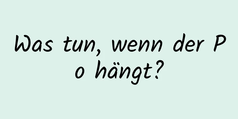 Was tun, wenn der Po hängt?