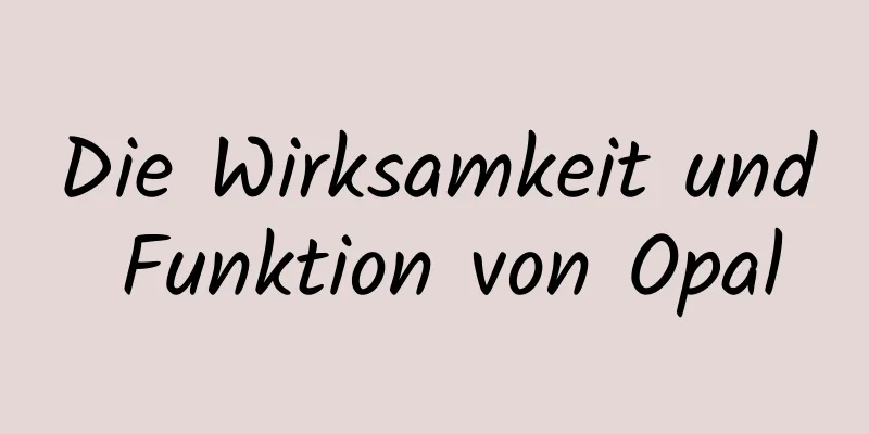 Die Wirksamkeit und Funktion von Opal