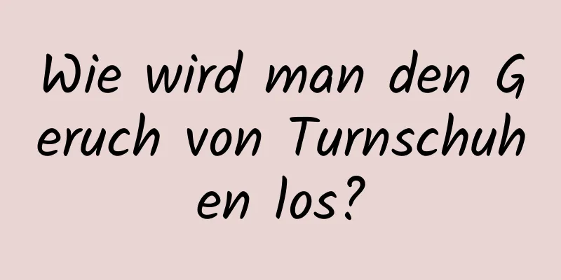 Wie wird man den Geruch von Turnschuhen los?