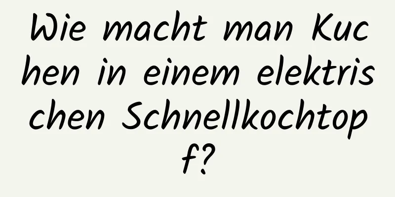 Wie macht man Kuchen in einem elektrischen Schnellkochtopf?