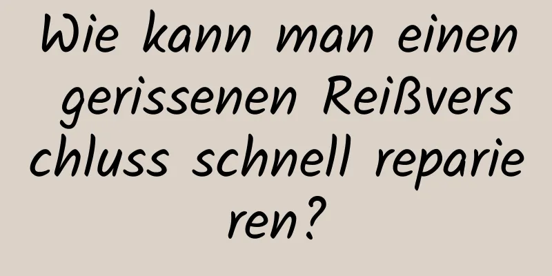Wie kann man einen gerissenen Reißverschluss schnell reparieren?