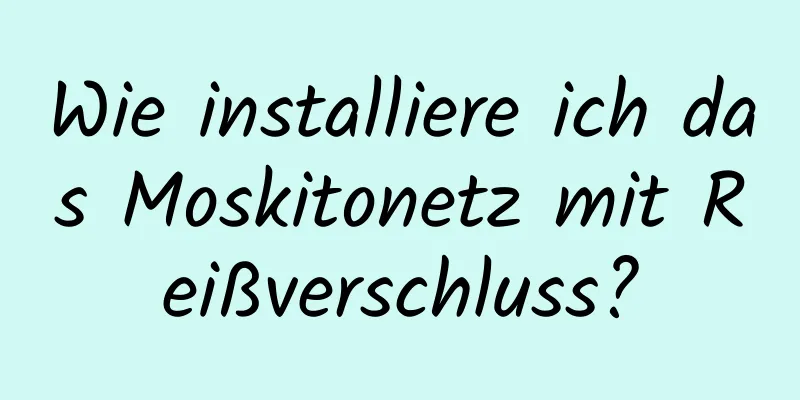 Wie installiere ich das Moskitonetz mit Reißverschluss?