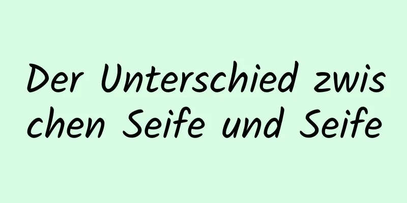 Der Unterschied zwischen Seife und Seife