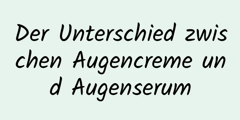 Der Unterschied zwischen Augencreme und Augenserum