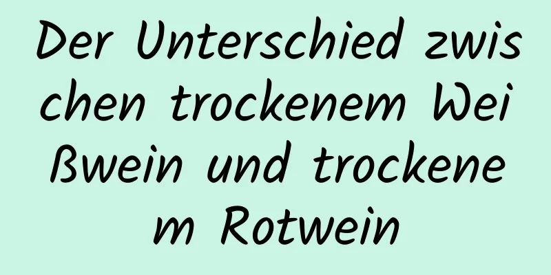 Der Unterschied zwischen trockenem Weißwein und trockenem Rotwein