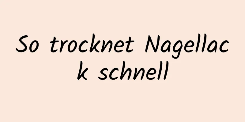 So trocknet Nagellack schnell