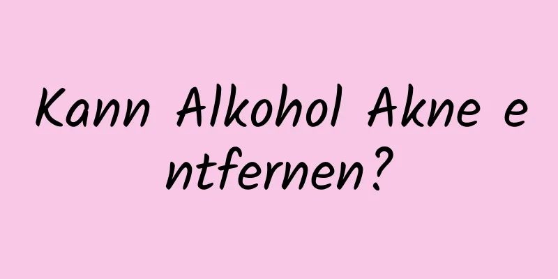 Kann Alkohol Akne entfernen?