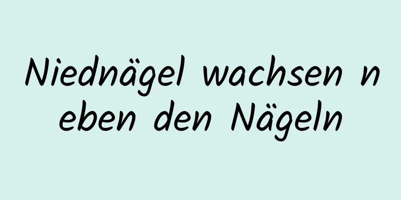 Niednägel wachsen neben den Nägeln