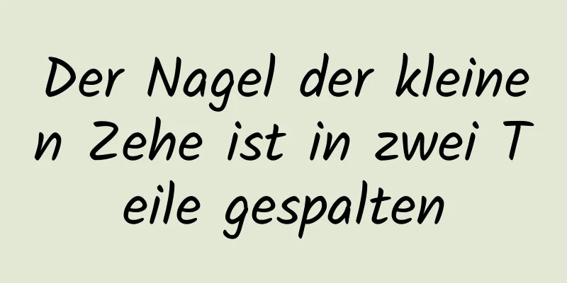 Der Nagel der kleinen Zehe ist in zwei Teile gespalten