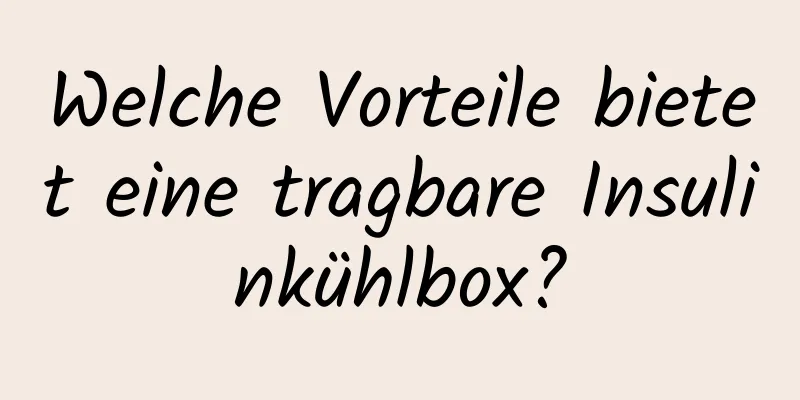 Welche Vorteile bietet eine tragbare Insulinkühlbox?