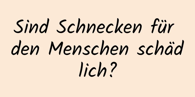 Sind Schnecken für den Menschen schädlich?