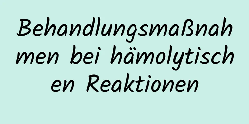 Behandlungsmaßnahmen bei hämolytischen Reaktionen