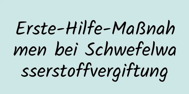 Erste-Hilfe-Maßnahmen bei Schwefelwasserstoffvergiftung