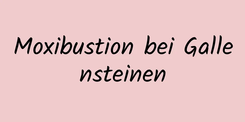 Moxibustion bei Gallensteinen