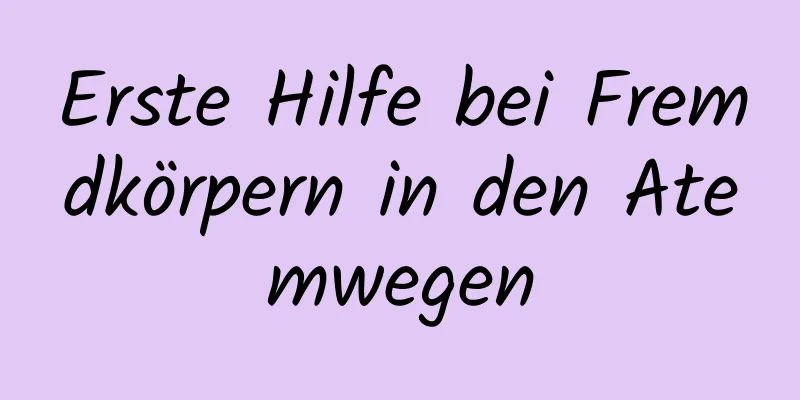 Erste Hilfe bei Fremdkörpern in den Atemwegen