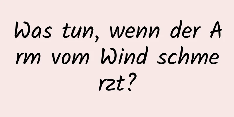 Was tun, wenn der Arm vom Wind schmerzt?