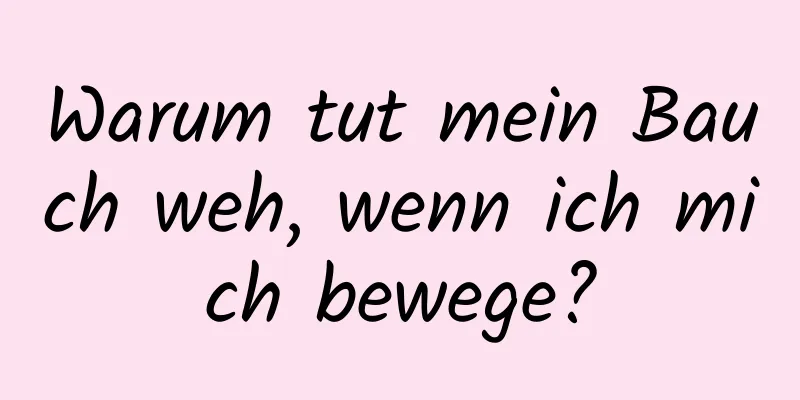 Warum tut mein Bauch weh, wenn ich mich bewege?