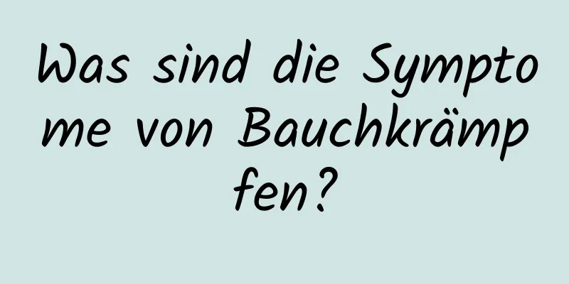Was sind die Symptome von Bauchkrämpfen?