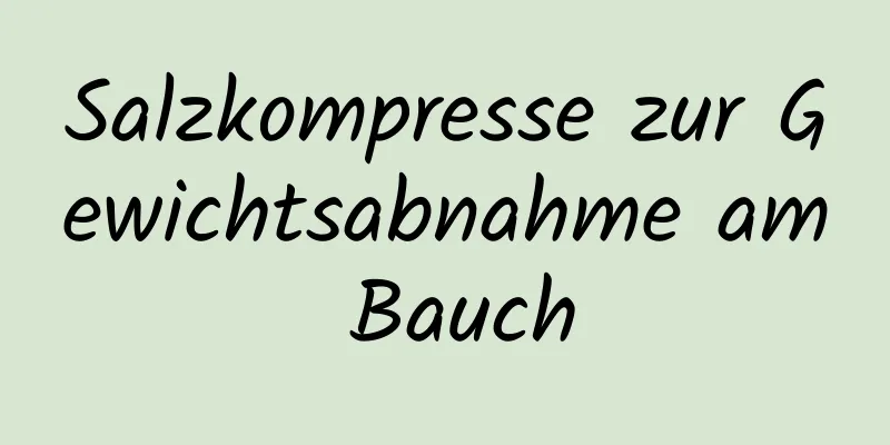 Salzkompresse zur Gewichtsabnahme am Bauch