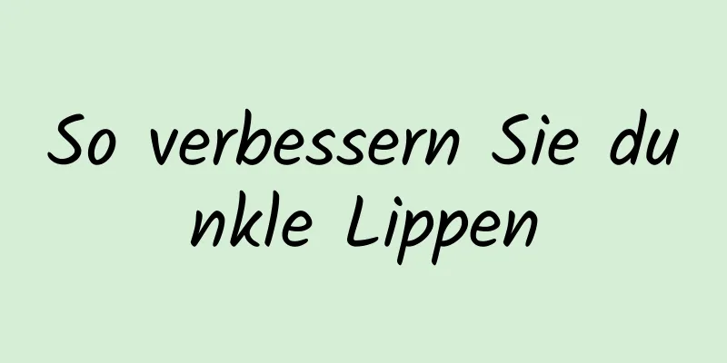 So verbessern Sie dunkle Lippen