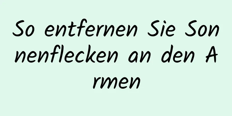 So entfernen Sie Sonnenflecken an den Armen