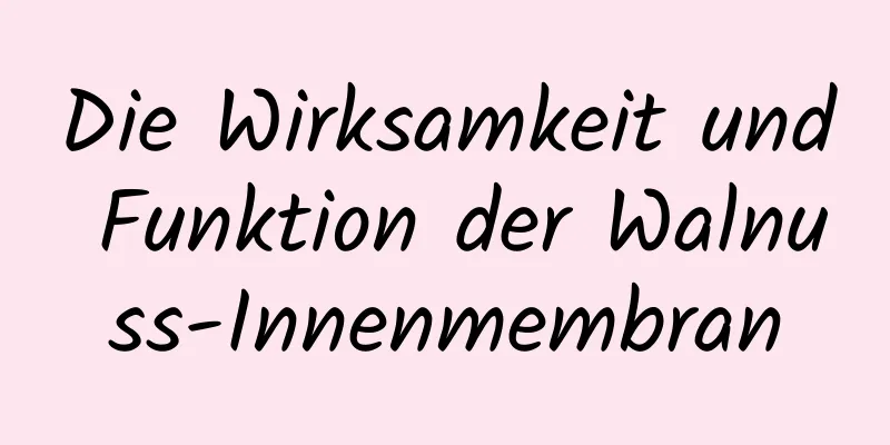 Die Wirksamkeit und Funktion der Walnuss-Innenmembran