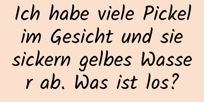 Ich habe viele Pickel im Gesicht und sie sickern gelbes Wasser ab. Was ist los?
