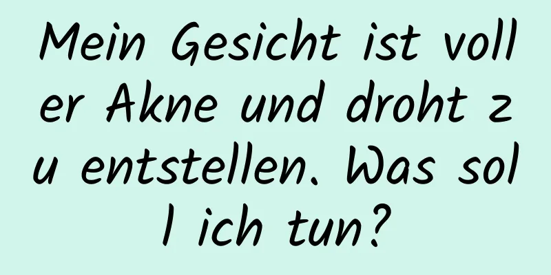 Mein Gesicht ist voller Akne und droht zu entstellen. Was soll ich tun?