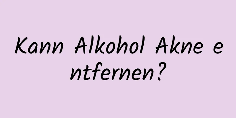 Kann Alkohol Akne entfernen?