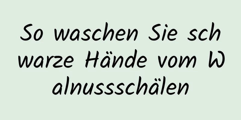 So waschen Sie schwarze Hände vom Walnussschälen