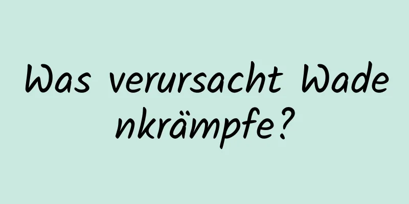 Was verursacht Wadenkrämpfe?