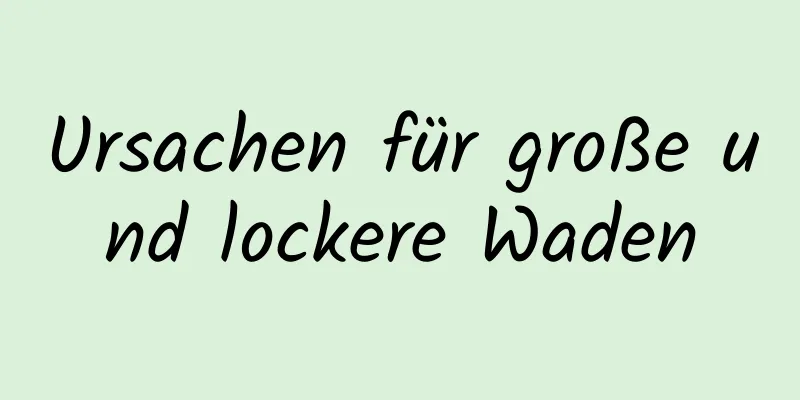 Ursachen für große und lockere Waden