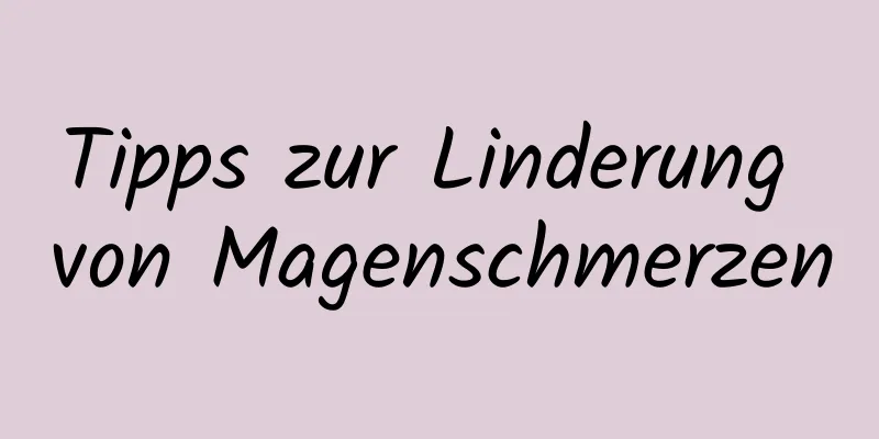 Tipps zur Linderung von Magenschmerzen