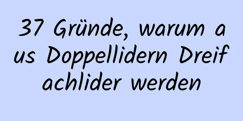 37 Gründe, warum aus Doppellidern Dreifachlider werden
