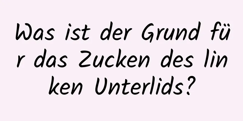 Was ist der Grund für das Zucken des linken Unterlids?
