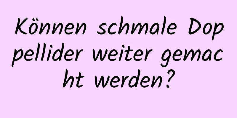 Können schmale Doppellider weiter gemacht werden?