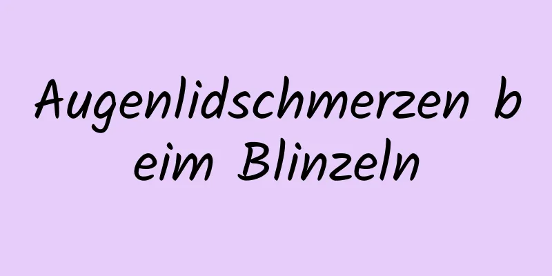 Augenlidschmerzen beim Blinzeln