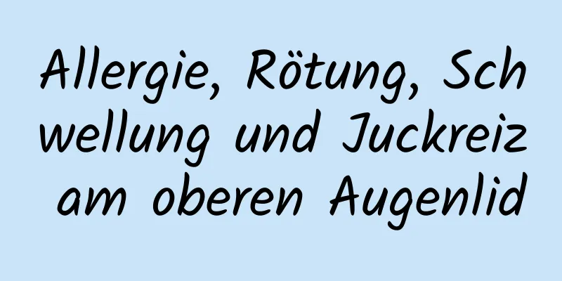 Allergie, Rötung, Schwellung und Juckreiz am oberen Augenlid