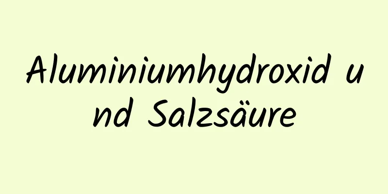 Aluminiumhydroxid und Salzsäure