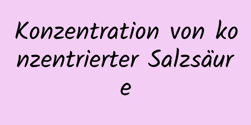 Konzentration von konzentrierter Salzsäure