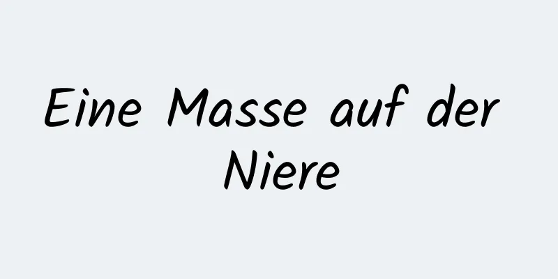 Eine Masse auf der Niere