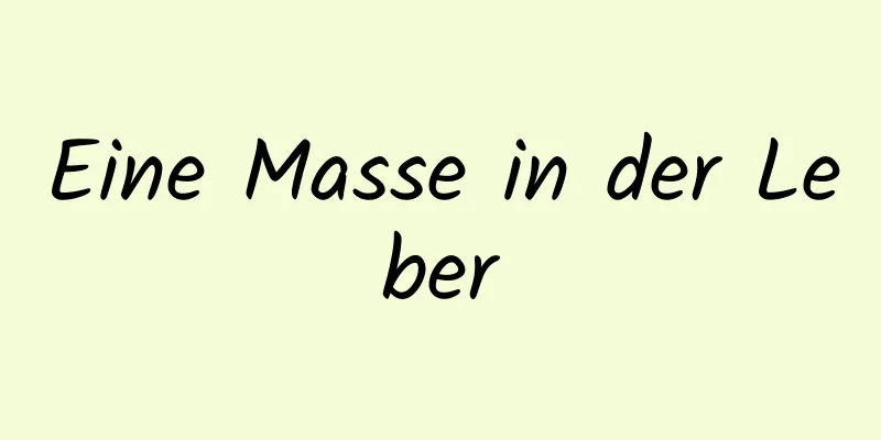 Eine Masse in der Leber