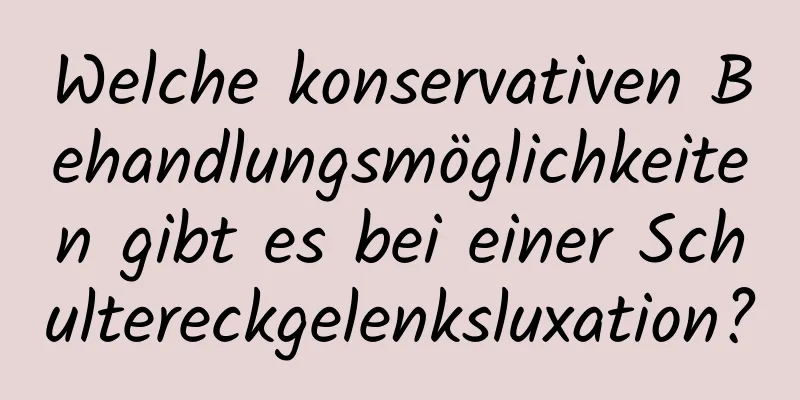 Welche konservativen Behandlungsmöglichkeiten gibt es bei einer Schultereckgelenksluxation?
