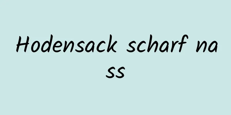 Hodensack scharf nass