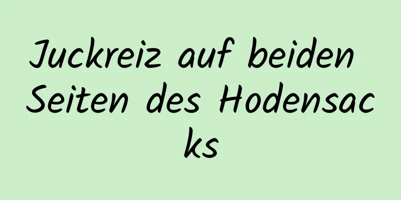 Juckreiz auf beiden Seiten des Hodensacks
