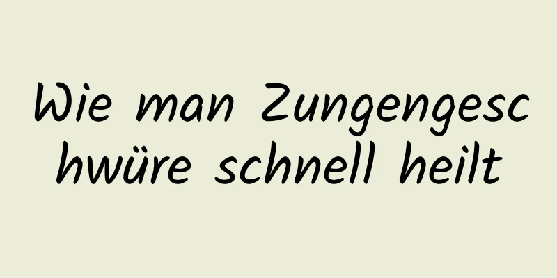 Wie man Zungengeschwüre schnell heilt