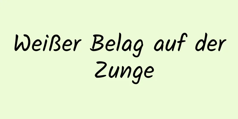 Weißer Belag auf der Zunge